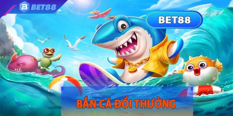 Bắn cá bet88 có hình ảnh vô cùng chất lượng