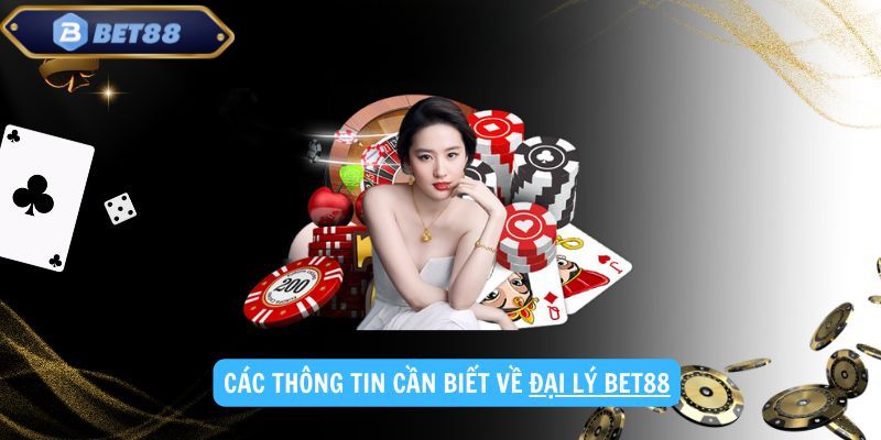 Đại lý BET88 và những thông tin cần biết