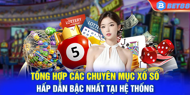 Tổng hợp các chuyên mục xổ số hấp dẫn bậc nhất tại hệ thống