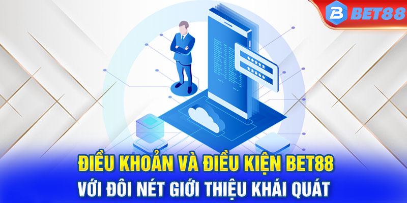 Điều khoản và điều kiện BET88 với đôi nét giới thiệu khái quát