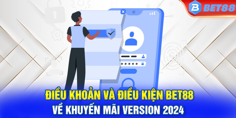 Điều khoản và điều kiện BET88 về khuyến mãi version 2024