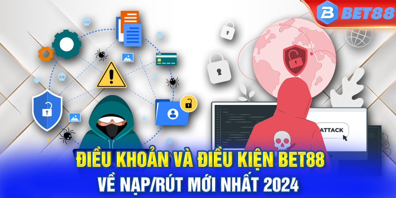 Điều khoản và điều kiện BET88 về nạp/rút mới nhất 2024