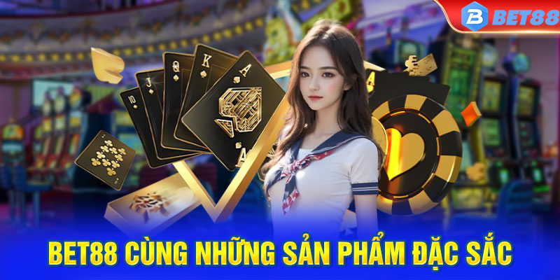 Giới thiệu BET88 cùng những sản phẩm đặc sắc