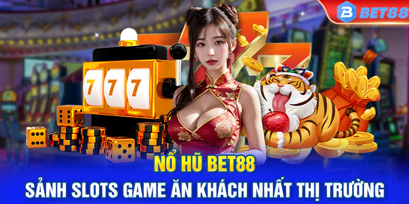 Nổ hũ Bet88 - Sảnh slots game ăn khách nhất thị trường