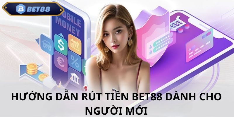 Cách rút tiền tại bet88 dành cho người mới