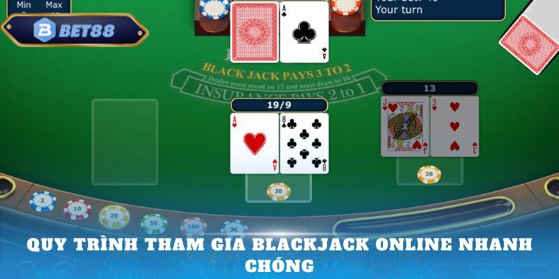 Quy trình tham gia Blackjack online nhanh chóng