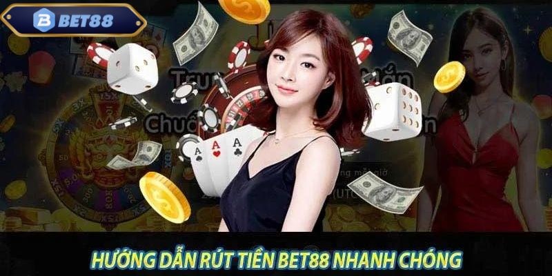 hướng dẫn rút tiền bet88 nhanh chóng